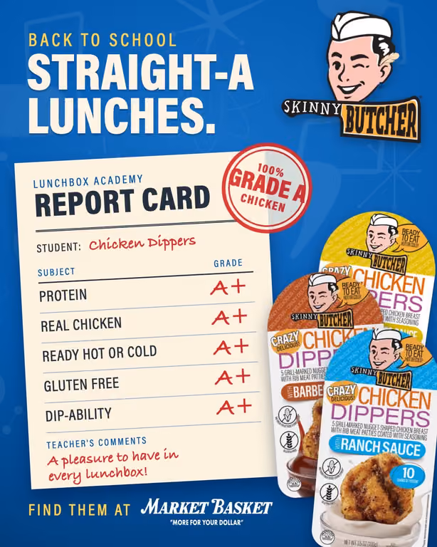 Straight-A lunches! 🎒 Skinny Butcher Chicken Dippers are made with 100% Grade A chicken, ready to eat hot or cold. Find them at Market Basket.